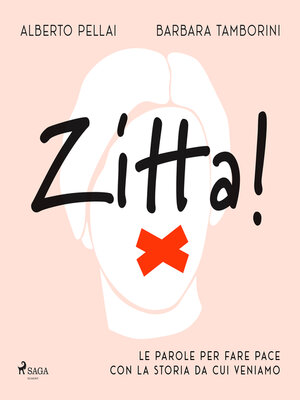 cover image of Zitta! Le parole per fare pace con la storia da cui veniamo